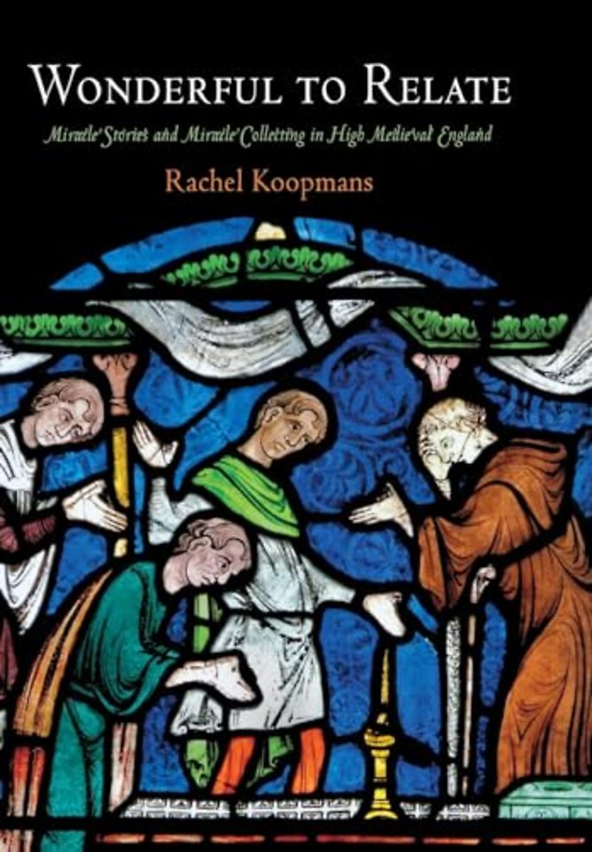 Wonderful to Relate – Miracle Stories and Miracle Collecting in High Medieval England