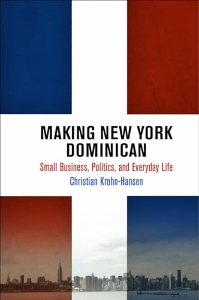 Making New York Dominican – Small Business, Politics, and Everyday Life
