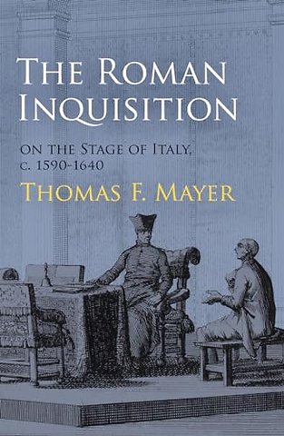 The Roman Inquisition on the Stage of Italy, C. 1590–1640