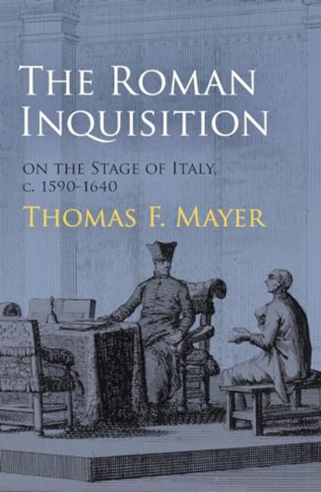The Roman Inquisition on the Stage of Italy, C. 1590–1640