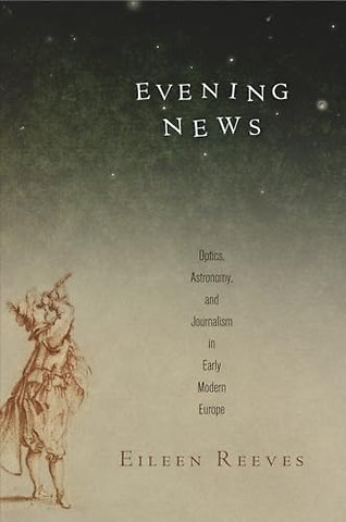 Evening News – Optics, Astronomy, and Journalism in Early Modern Europe