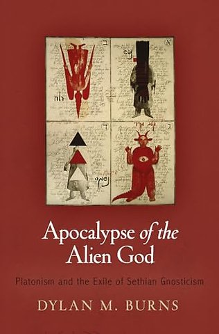 Apocalypse of the Alien God – Platonism and the Exile of Sethian Gnosticism