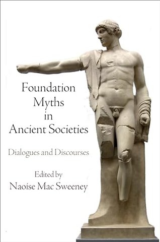 Foundation Myths in Ancient Societies – Dialogues and Discourses