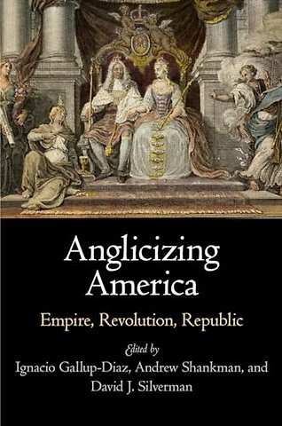 Anglicizing America – Empire, Revolution, Republic