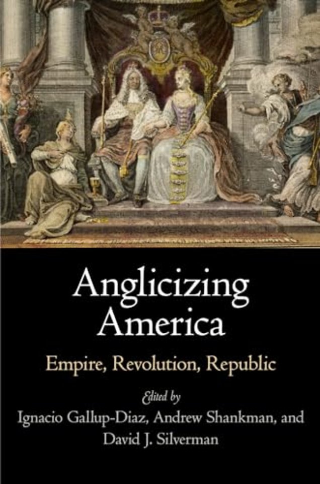 Anglicizing America – Empire, Revolution, Republic