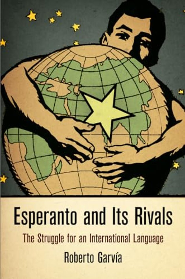 Esperanto and Its Rivals – The Struggle for an International Language