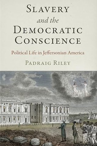Slavery and the Democratic Conscience – Political Life in Jeffersonian America