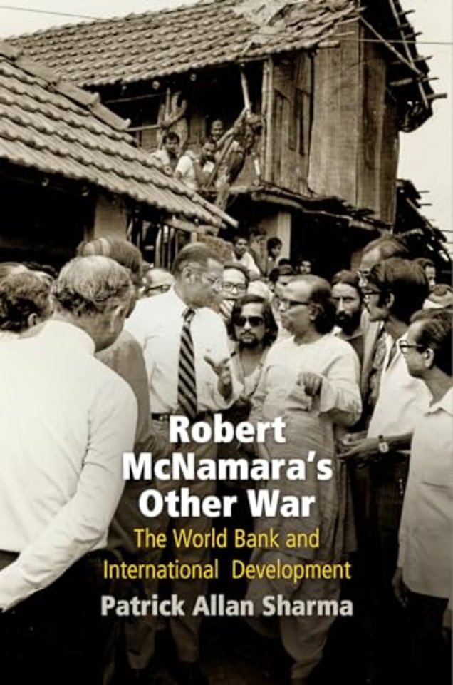 Robert McNamara`s Other War – The World Bank and International Development