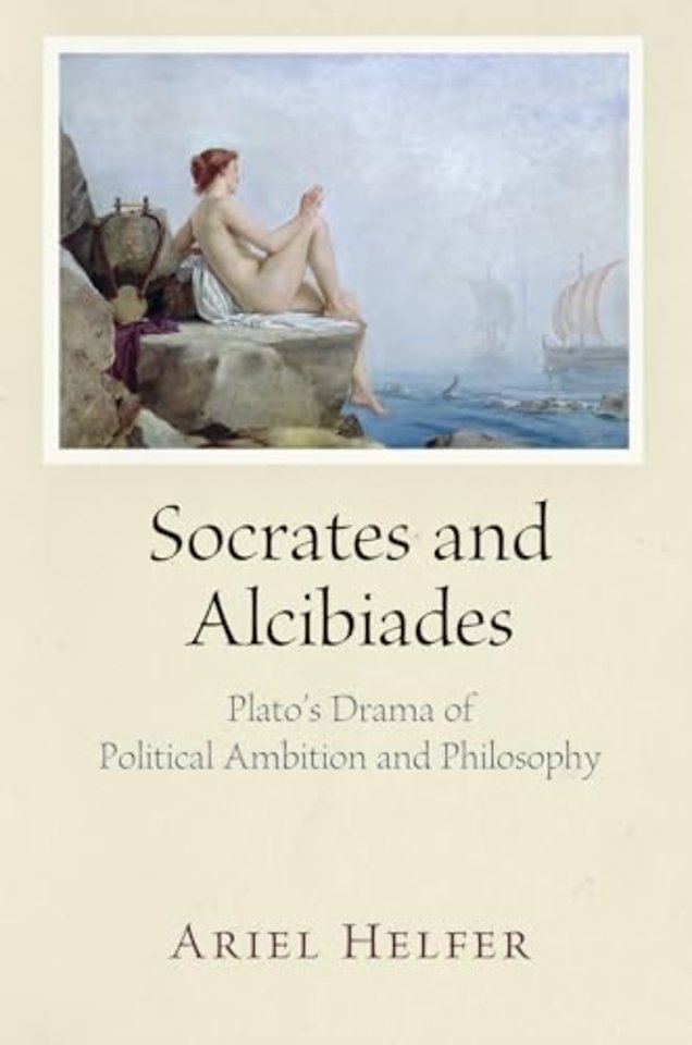 Socrates and Alcibiades – Plato`s Drama of Political Ambition and Philosophy