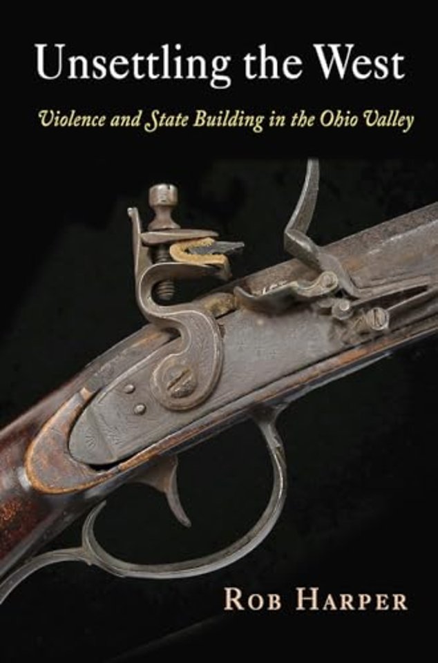 Unsettling the West – Violence and State Building in the Ohio Valley