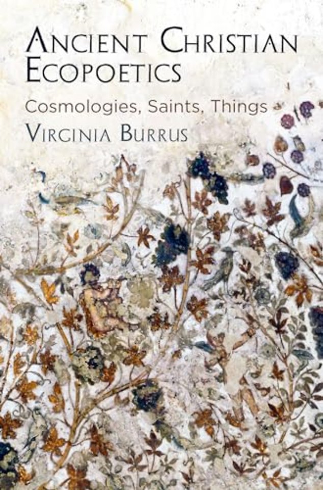 Ancient Christian Ecopoetics – Cosmologies, Saints, Things