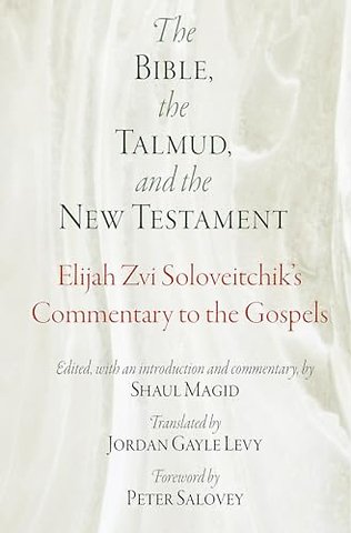 The Bible, the Talmud, and the New Testament – Elijah Zvi Soloveitchik`s Commentary to the Gospels