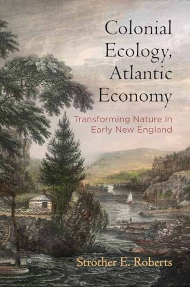 Colonial Ecology, Atlantic Economy – Transforming Nature in Early New England