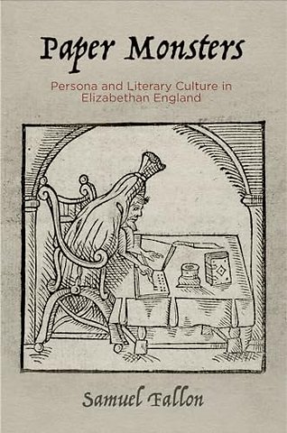 Paper Monsters – Persona and Literary Culture in Elizabethan England