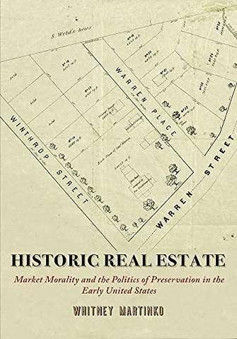 Historic Real Estate – Market Morality and the Politics of Preservation in the Early United States