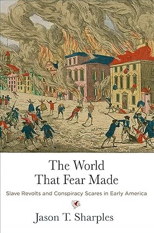 The World That Fear Made – Slave Revolts and Conspiracy Scares in Early America