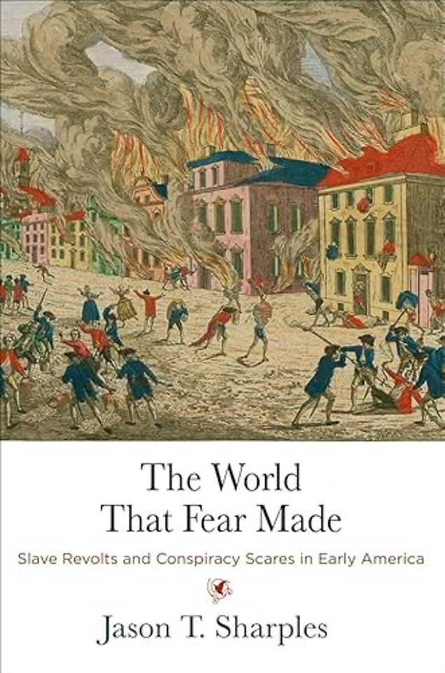 The World That Fear Made – Slave Revolts and Conspiracy Scares in Early America