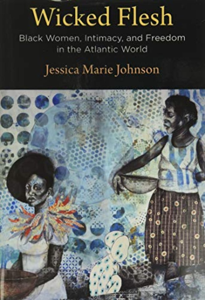 Wicked Flesh – Black Women, Intimacy, and Freedom in the Atlantic World