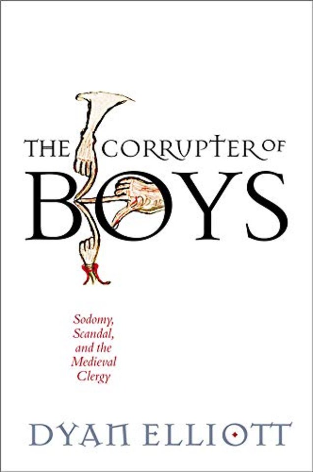 The Corrupter of Boys – Sodomy, Scandal, and the Medieval Clergy