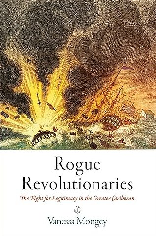 Rogue Revolutionaries – The Fight for Legitimacy in the Greater Caribbean