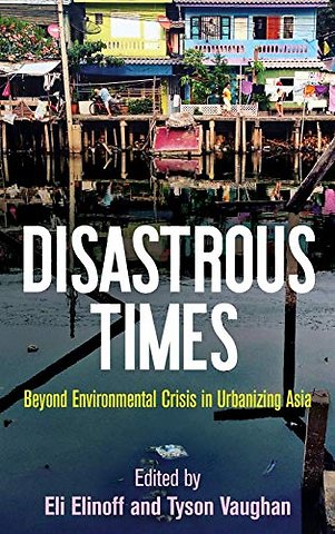 Disastrous Times – Beyond Environmental Crisis in Urbanizing Asia