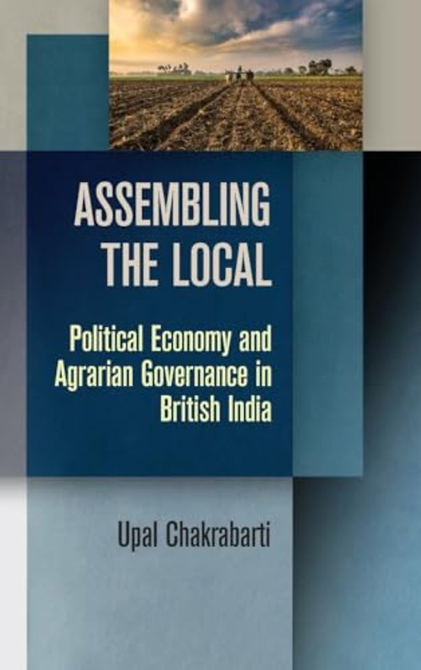 Assembling the Local – Political Economy and Agrarian Governance in British India