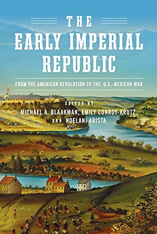 The Early Imperial Republic – From the American Revolution to the U.S.–Mexican War
