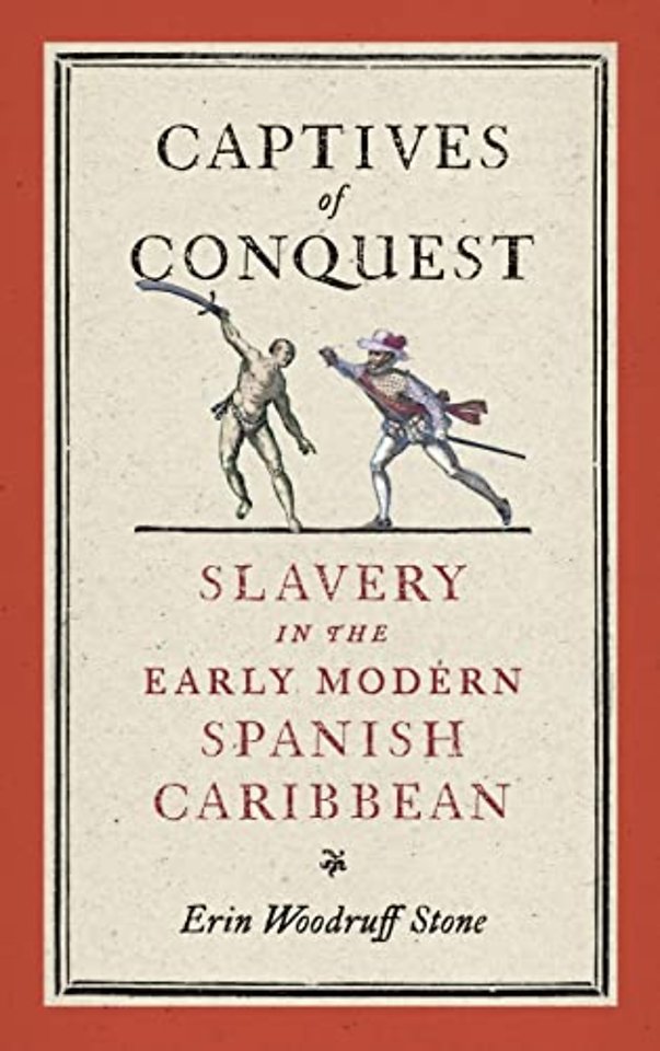 Captives of Conquest – Slavery in the Early Modern Spanish Caribbean