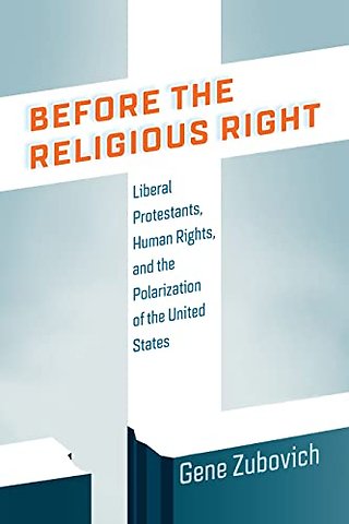 Before the Religious Right – Liberal Protestants, Human Rights, and the Polarization of the United States