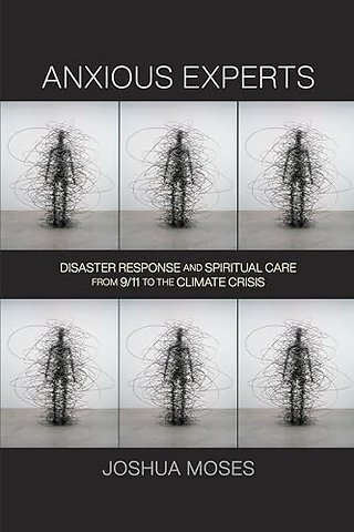 Anxious Experts – Disaster Response and Spiritual Care from 9/11 to the Climate Crisis