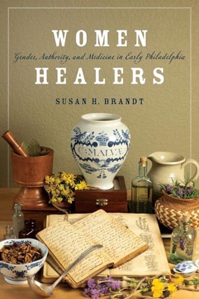 Women Healers – Gender, Authority, and Medicine in Early Philadelphia