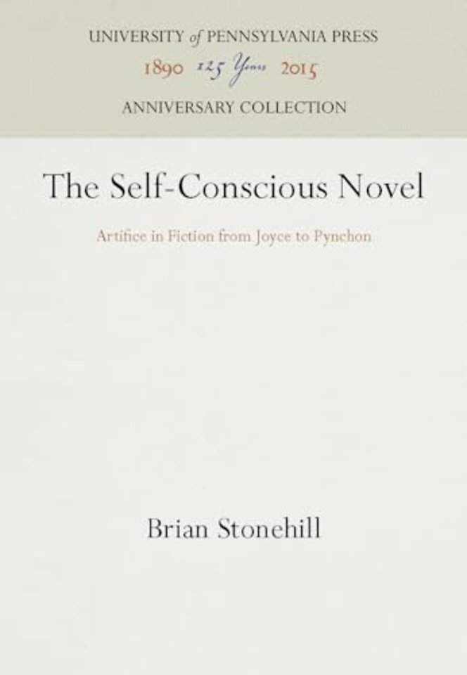 The Self–Conscious Novel – Artifice in Fiction from Joyce to Pynchon