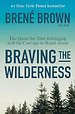 Braving the Wilderness: The Quest for True Belonging and the Courage to Stand Alone Braving the Wilderness: The Quest for True Belonging and the Courage to Stand Alone
