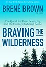 Braving the Wilderness: The Quest for True Belonging and the Courage to Stand Alone