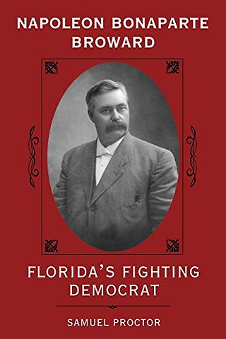 Napoleon Bonaparte Broward – Florida`s Fighting Democrat