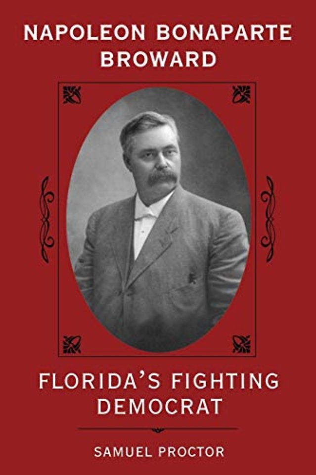 Napoleon Bonaparte Broward – Florida`s Fighting Democrat