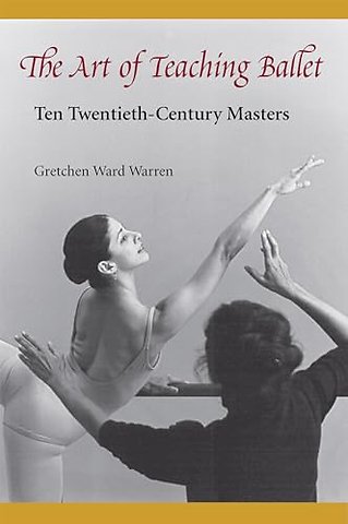 The Art of Teaching Ballet – Ten Twentieth–century Masters