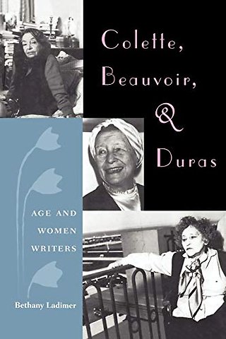 Colette, Beauvoir, and Duras: Age and Women Writers
