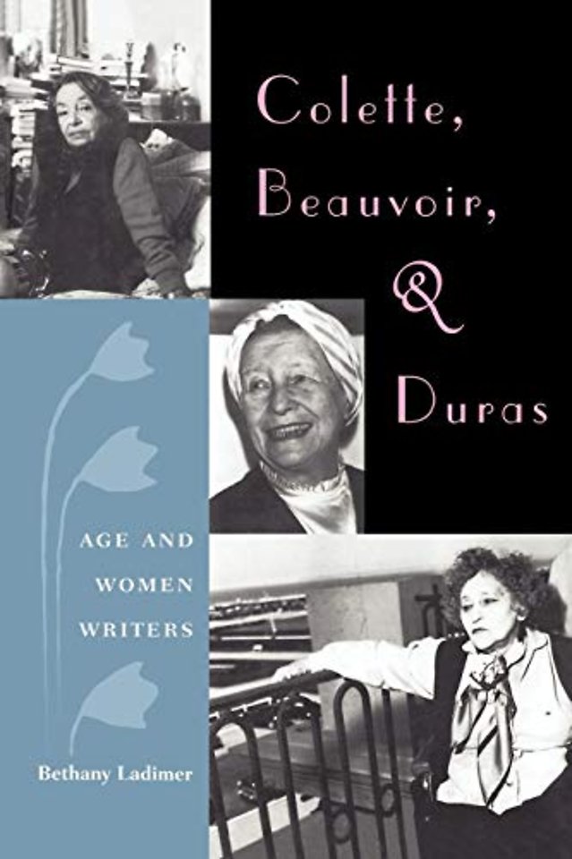 Colette, Beauvoir, and Duras: Age and Women Writers