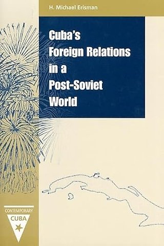 Cuba`s Foreign Relations in a Post–Soviet World