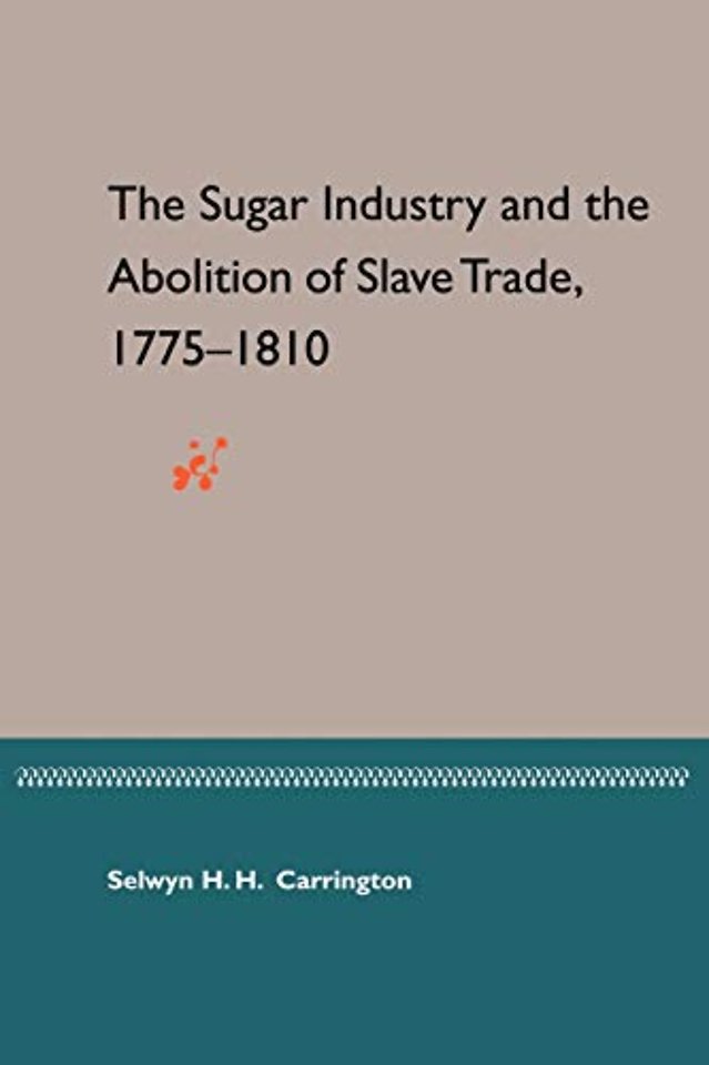 Sugar Industry and the Abolition of the Slave Trade, 1775–1810