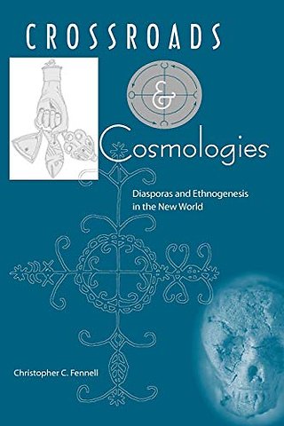 Crossroads and Cosmologies – Diasporas and Ethnogenesis in the New World