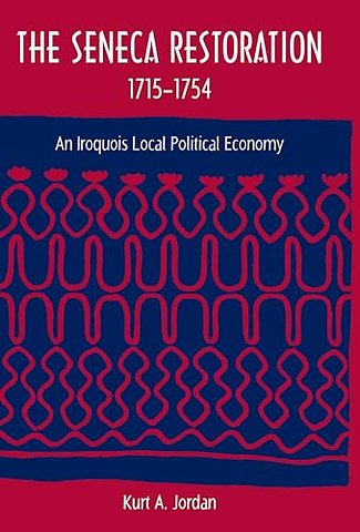 The Seneca Restoration, 1715–1754 – An Iroquois Local Political Economy