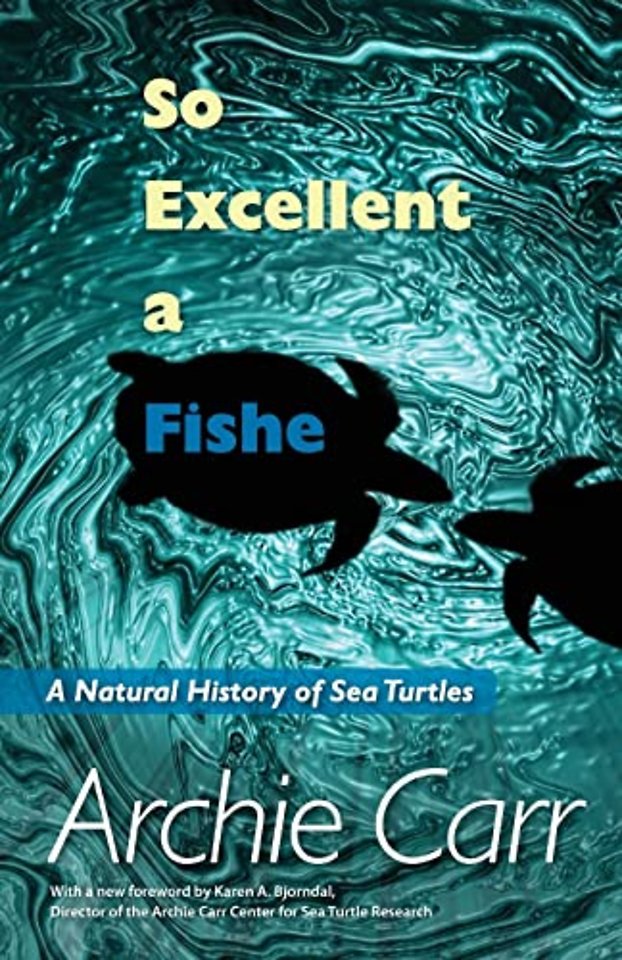 So Excellent a Fishe – A Natural History of Sea Turtles