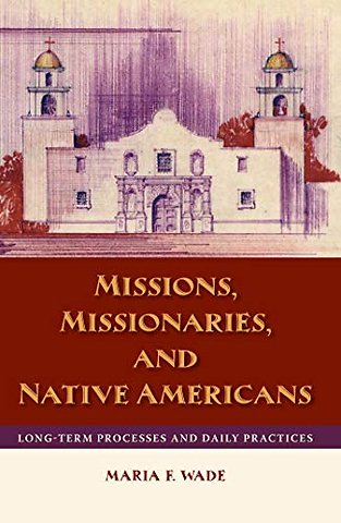 Missions, Missionaries, and Native Americans – Long–Term Processes and Daily Practices