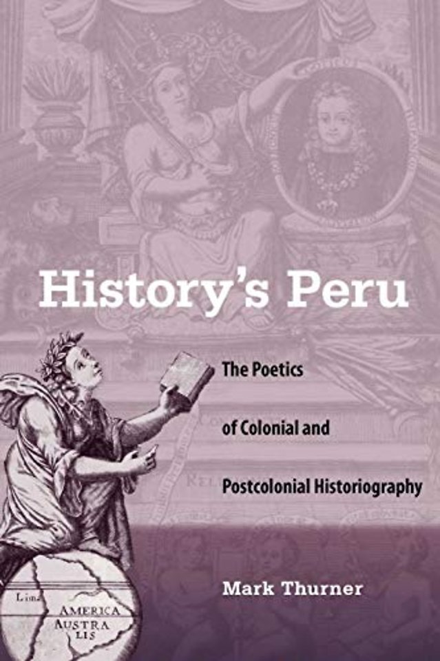 History`s Peru – The Poetics of Colonial and Postcolonial Historiography