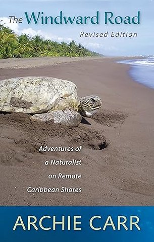 The Windward Road – Adventures of a Naturalist on Remote Caribbean Shores
