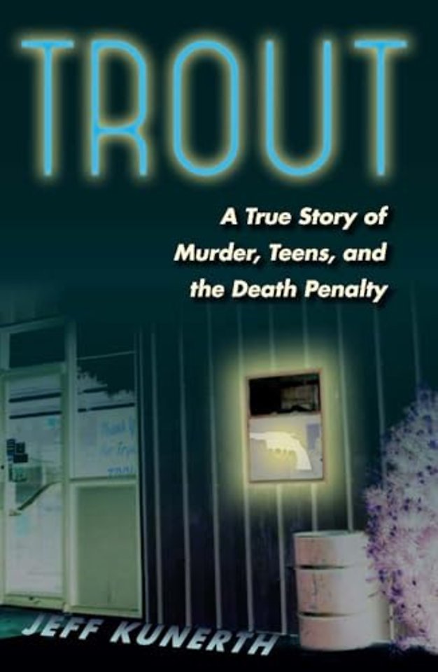 Trout – A True Story of Murder, Teens, and the Death Penalty