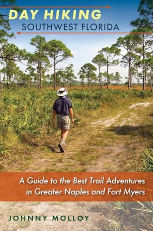 Day Hiking Southwest Florida – A Guide to the Best Trail Adventures in Greater Naples and Fort Myers