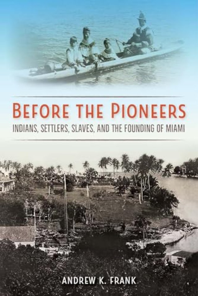Before the Pioneers – Indians, Settlers, Slaves, and the Founding of Miami